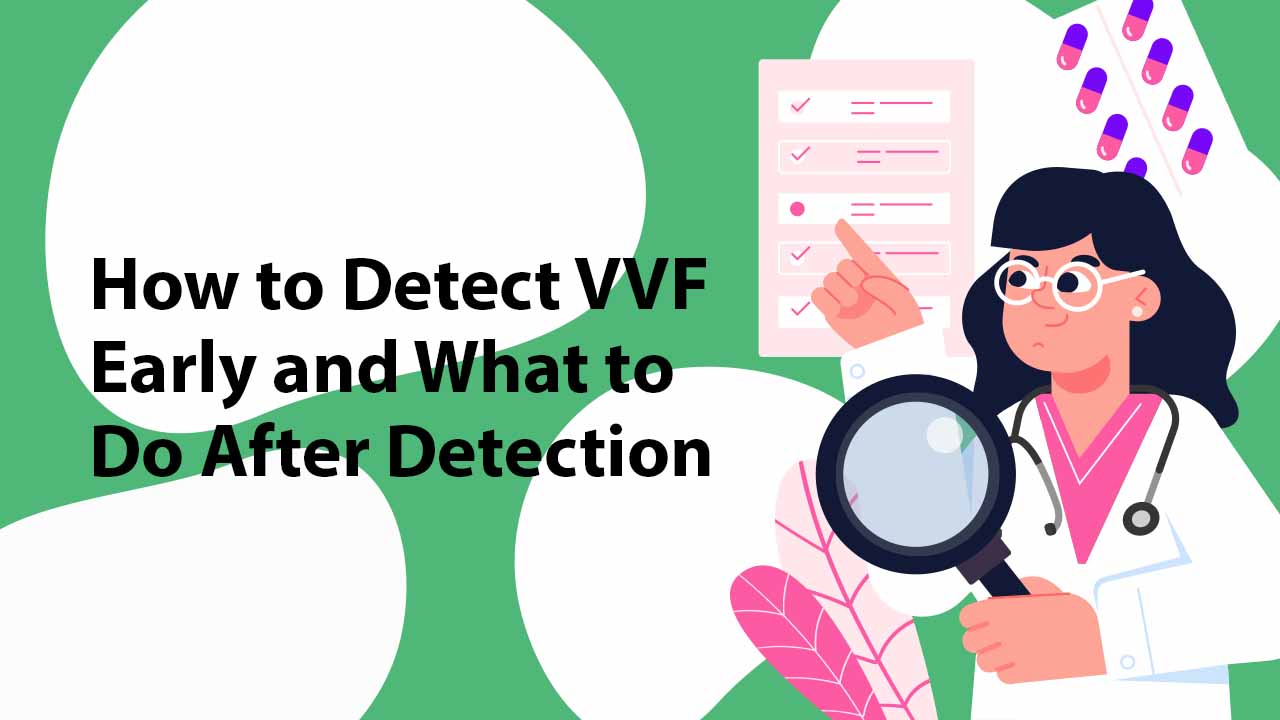 How to Detect VVF Early and What to Do After Detection